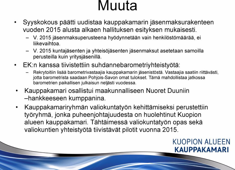 EK:n kanssa tiivistettiin suhdannebarometriyhteistyötä: Rekrytoitiin lisää barometrivastaajia kauppakamarin jäsenistöstä.