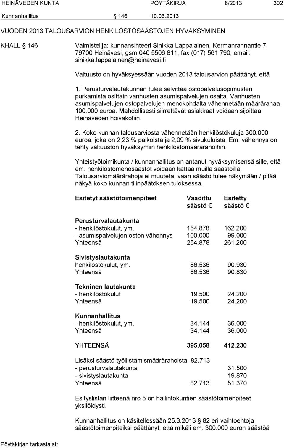 email: sinikka.lappalainen@heinavesi.fi Valtuusto on hyväksyessään vuoden 2013 talousarvion päättänyt, että 1.