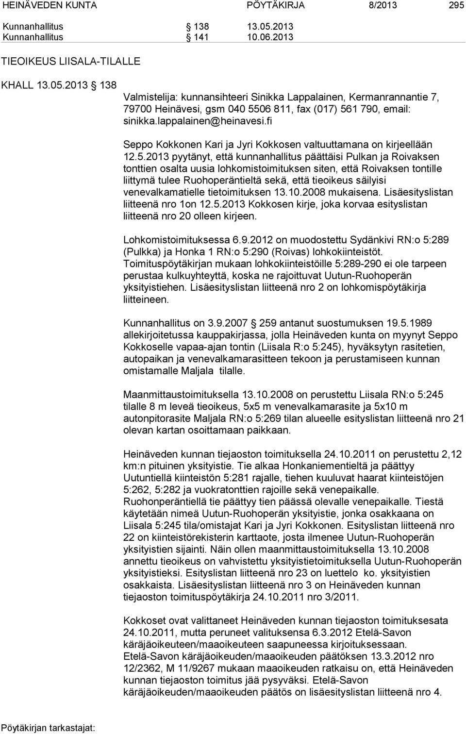 2013 138 Valmistelija: kunnansihteeri Sinikka Lappalainen, Kermanrannantie 7, 79700 Heinävesi, gsm 040 5506 811, fax (017) 561 790, email: sinikka.lappalainen@heinavesi.