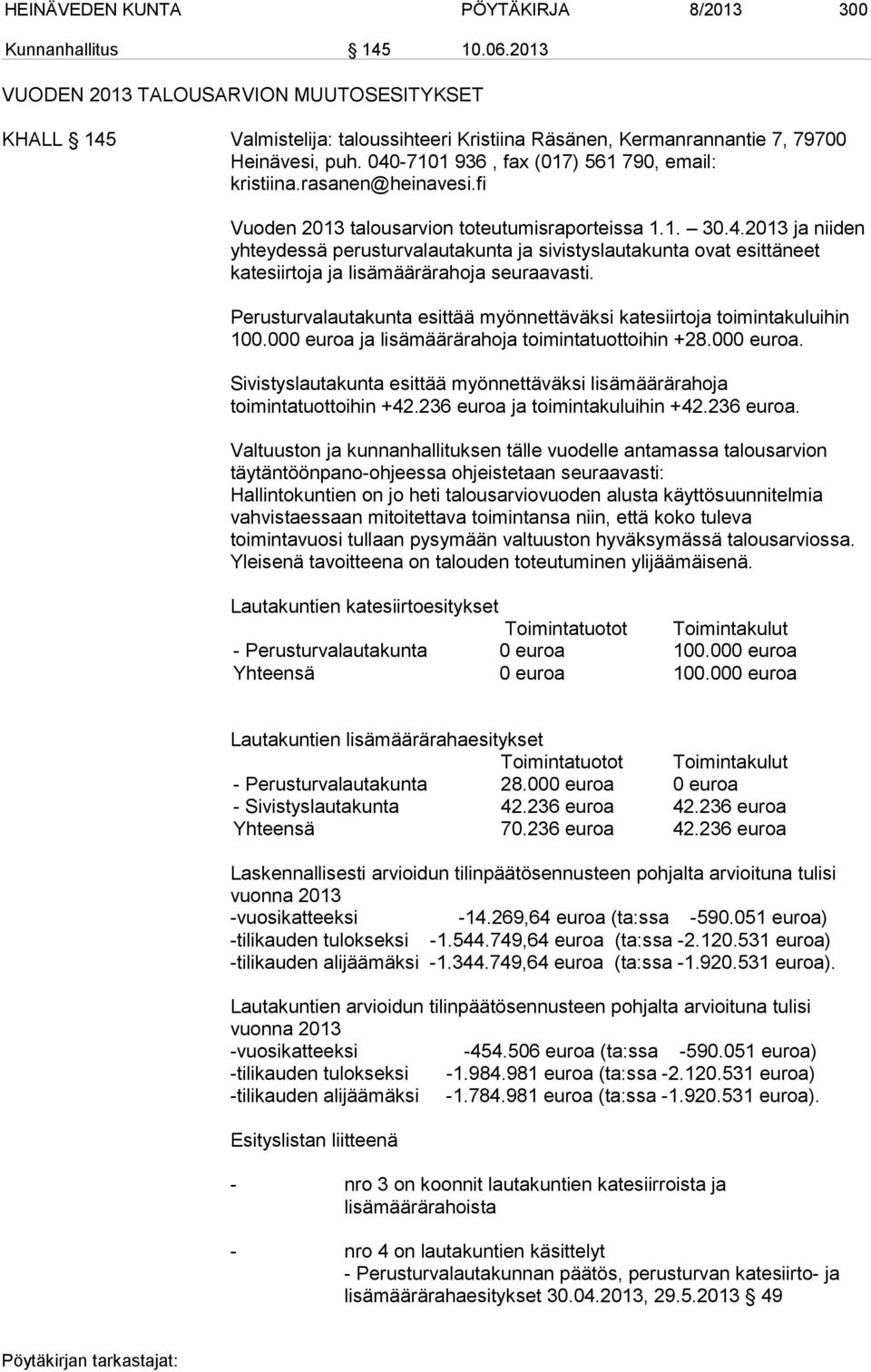 rasanen@heinavesi.fi Vuoden 2013 talousarvion toteutumisraporteissa 1.1. 30.4.