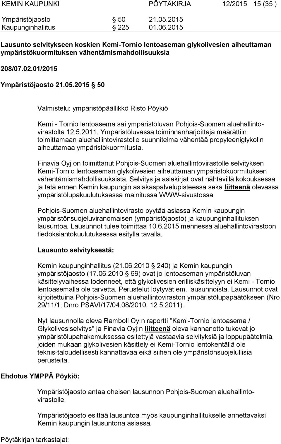 2015 50 Valmistelu: ympäristöpäällikkö Risto Pöykiö Kemi - Tornio lentoasema sai ympäristöluvan Pohjois-Suomen aluehallintovirastolta 12.5.2011.