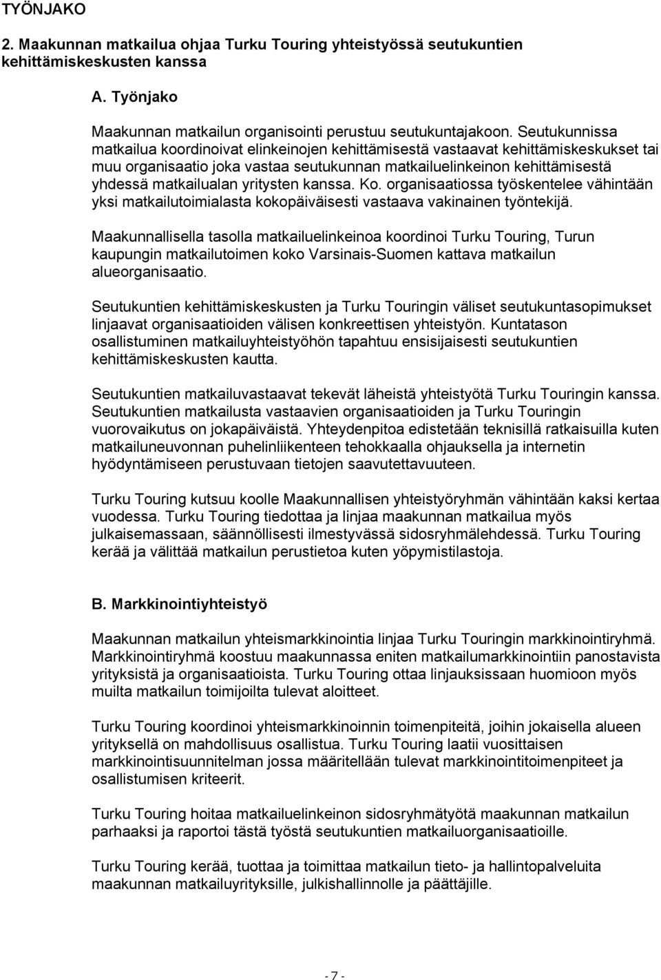 yritysten kanssa. Ko. organisaatiossa työskentelee vähintään yksi matkailutoimialasta kokopäiväisesti vastaava vakinainen työntekijä.