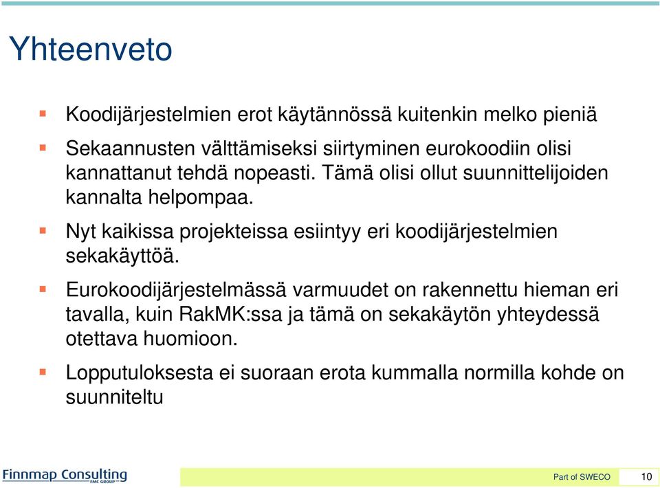 Nyt kaikissa projekteissa esiintyy eri koodijärjestelmien sekakäyttöä.