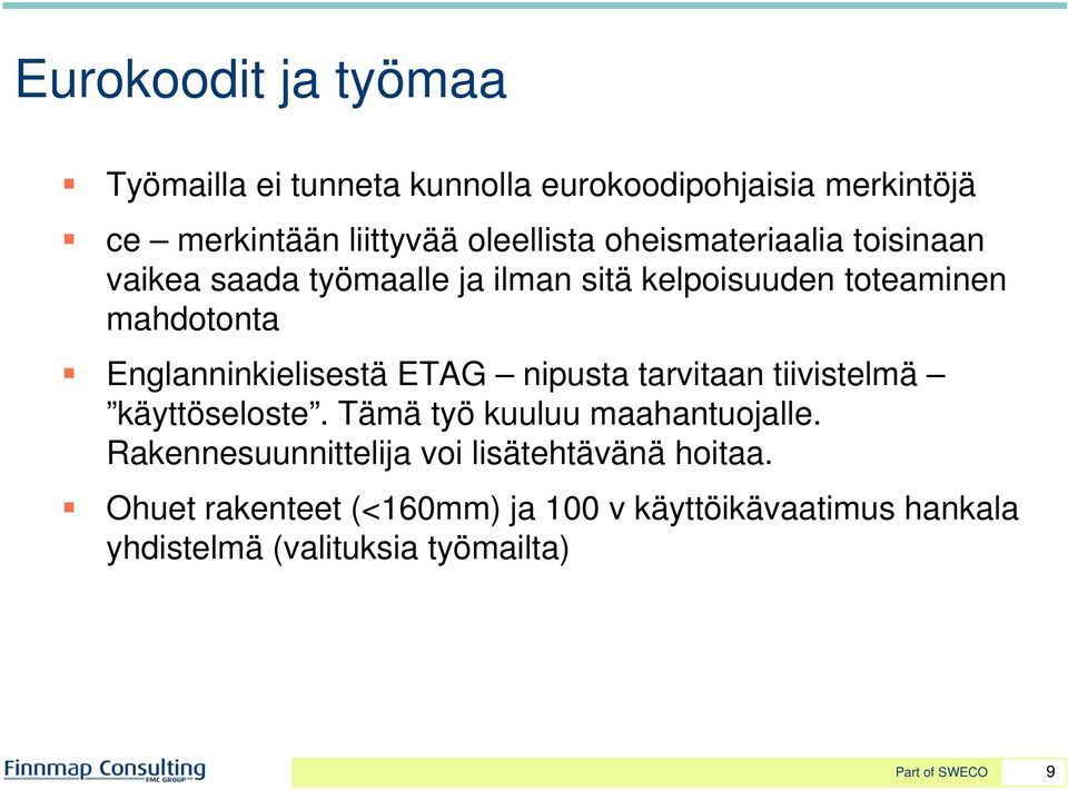 Englanninkielisestä ETAG nipusta tarvitaan tiivistelmä käyttöseloste. Tämä työ kuuluu maahantuojalle.