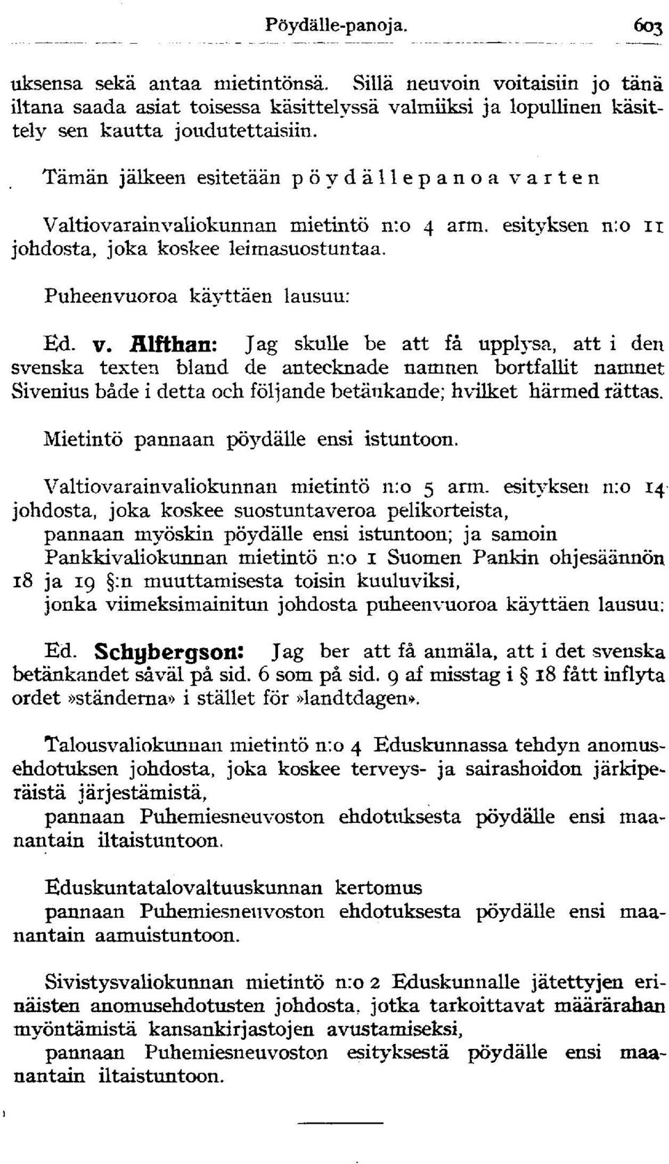 rten Valtiovarainvaliokunnan mietintö n:o 4 arm. esityksen n:o n johdosta, joka koskee leimasuostuntaa. Puheenvuoroa käyttäen lausuu: Ed. v.