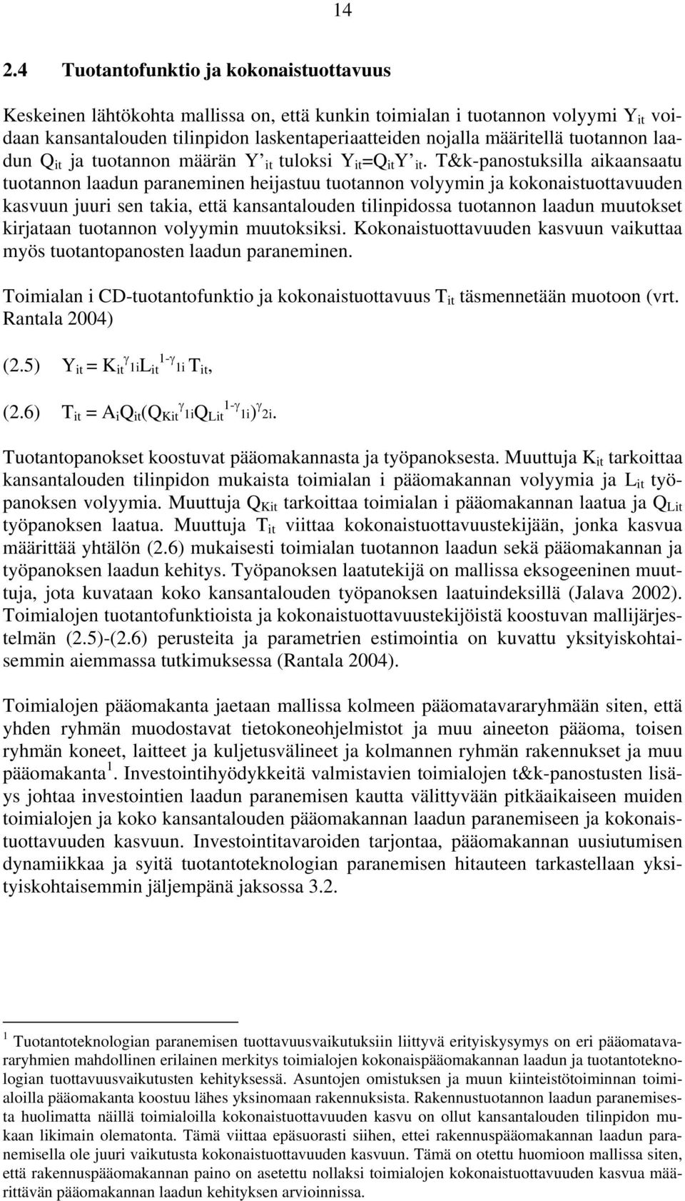 T&k-panostuksilla aikaansaatu tuotannon laadun paraneminen heijastuu tuotannon volyymin ja kokonaistuottavuuden kasvuun juuri sen takia, että kansantalouden tilinpidossa tuotannon laadun muutokset