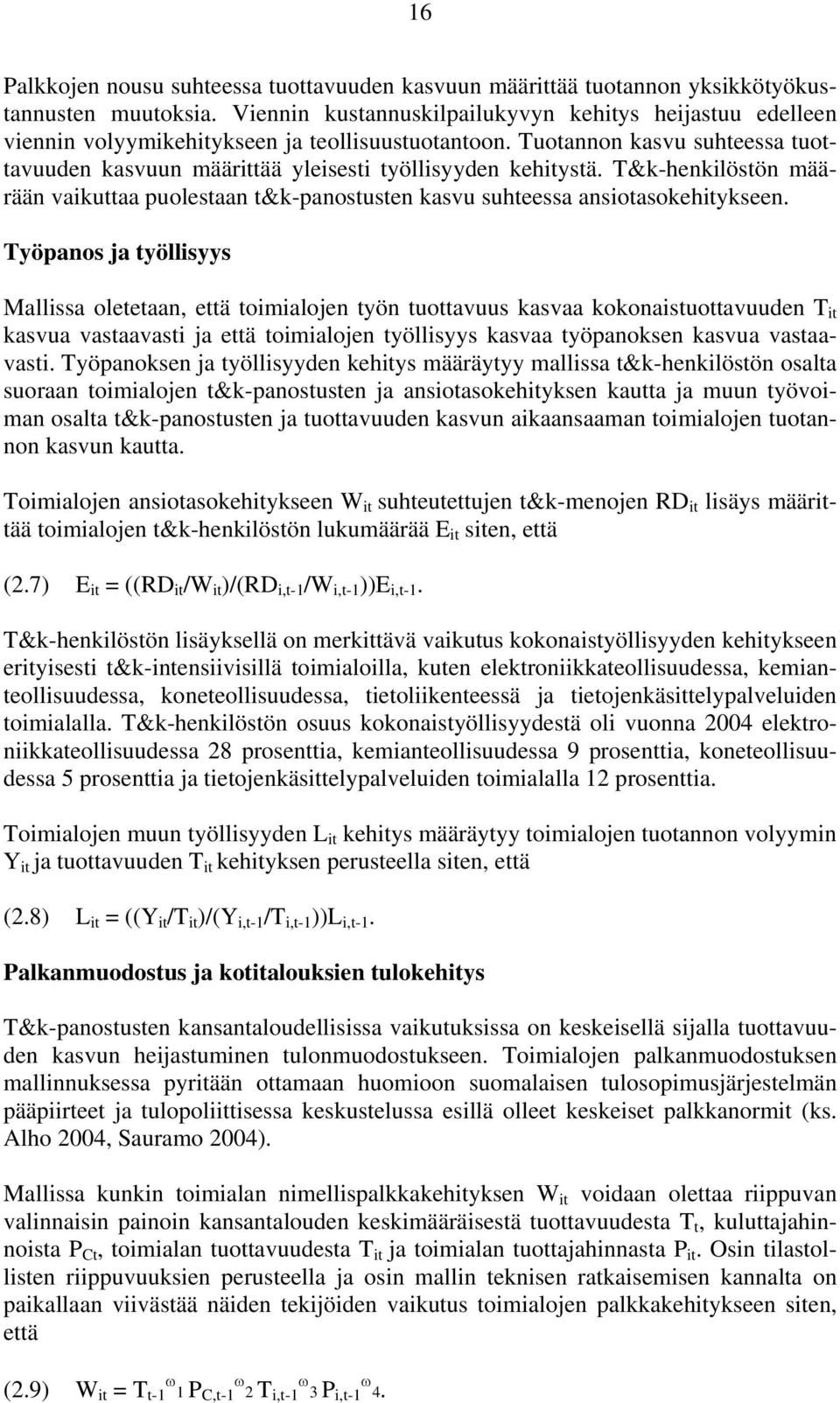 T&k-henkilöstön määrään vaikuttaa puolestaan t&k-panostusten kasvu suhteessa ansiotasokehitykseen.