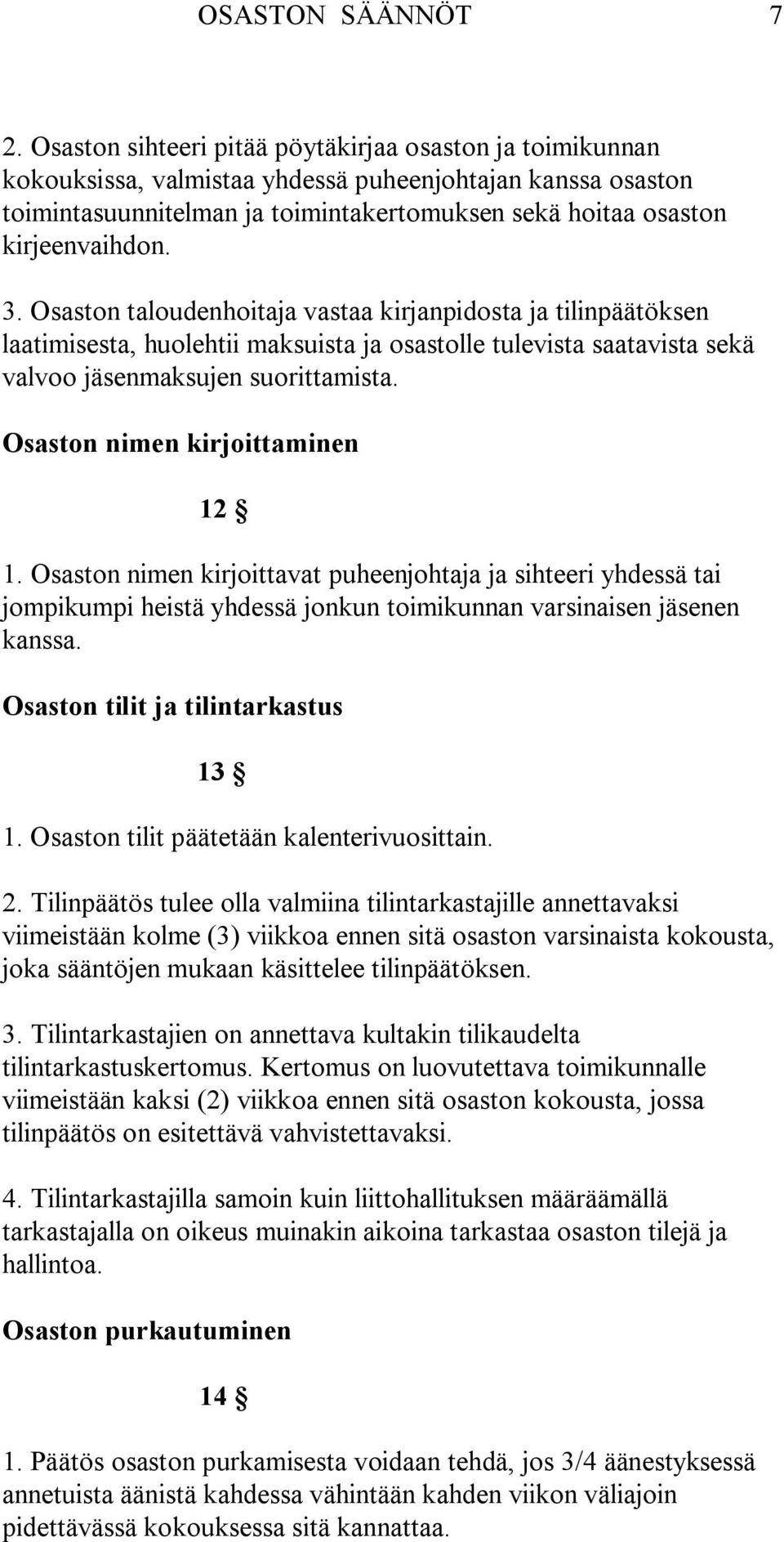 3. Osaston taloudenhoitaja vastaa kirjanpidosta ja tilinpäätöksen laatimisesta, huolehtii maksuista ja osastolle tulevista saatavista sekä valvoo jäsenmaksujen suorittamista.