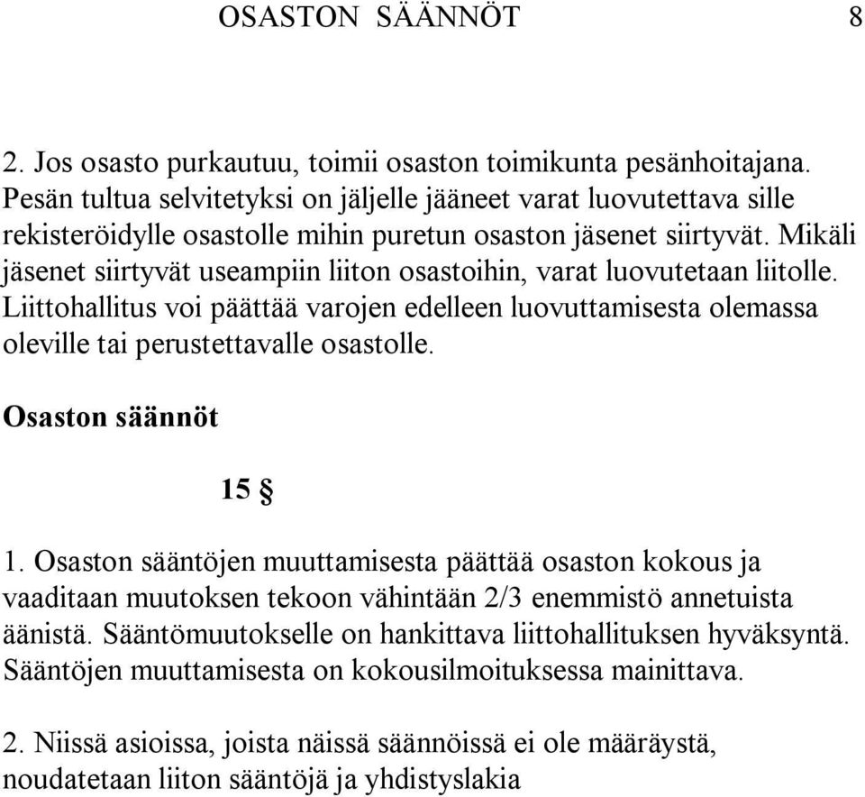 Mikäli jäsenet siirtyvät useampiin liiton osastoihin, varat luovutetaan liitolle. Liittohallitus voi päättää varojen edelleen luovuttamisesta olemassa oleville tai perustettavalle osastolle.