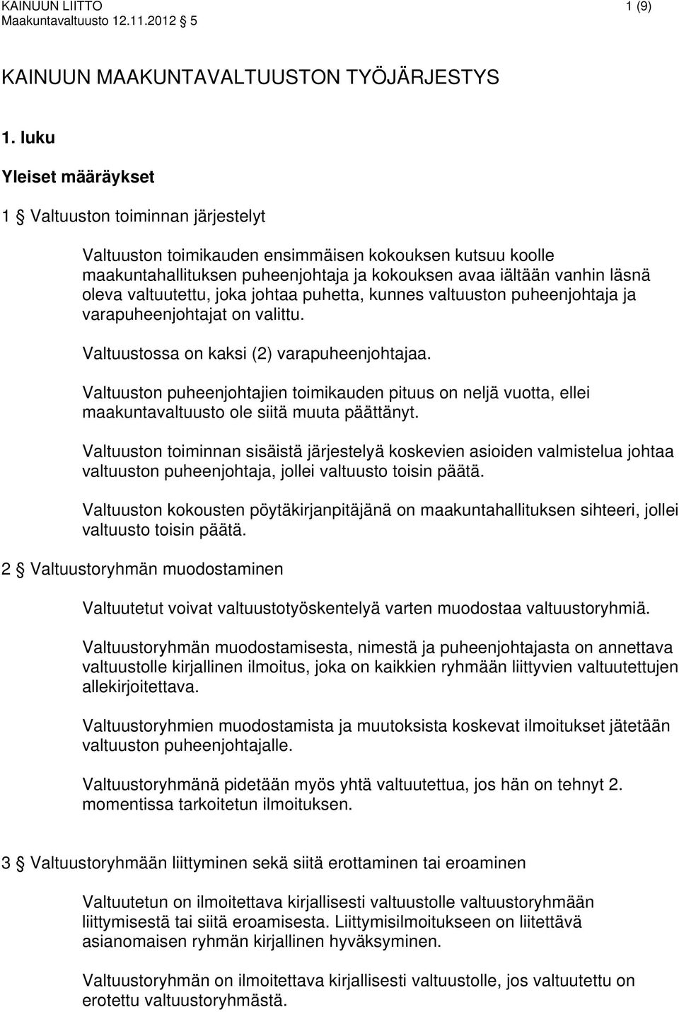 valtuutettu, joka johtaa puhetta, kunnes valtuuston puheenjohtaja ja varapuheenjohtajat on valittu. Valtuustossa on kaksi (2) varapuheenjohtajaa.