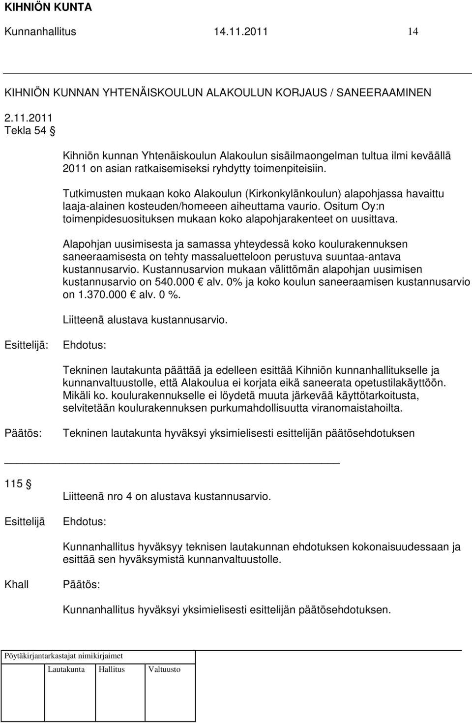 Ositum Oy:n toimenpidesuosituksen mukaan koko alapohjarakenteet on uusittava.