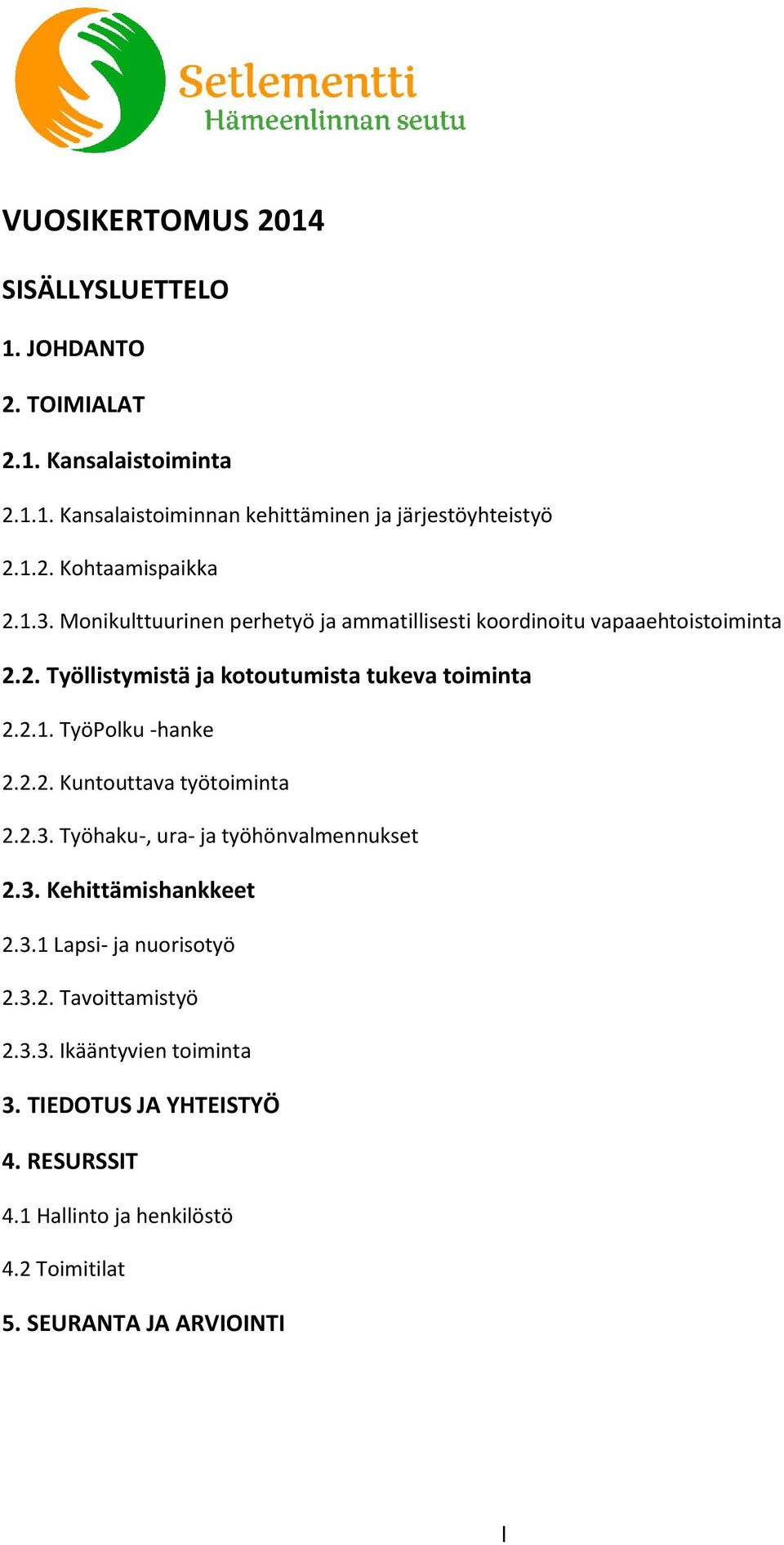 2.2. Kuntouttava työtoiminta 2.2.3. Työhaku-, ura- ja työhönvalmennukset 2.3. Kehittämishankkeet 2.3.1 Lapsi- ja nuorisotyö 2.3.2. Tavoittamistyö 2.3.3. Ikääntyvien toiminta 3.