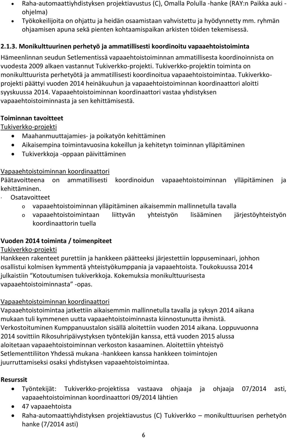 Monikulttuurinen perhetyö ja ammatillisesti koordinoitu vapaaehtoistoiminta Hämeenlinnan seudun Setlementissä vapaaehtoistoiminnan ammatillisesta koordinoinnista on vuodesta 2009 alkaen vastannut