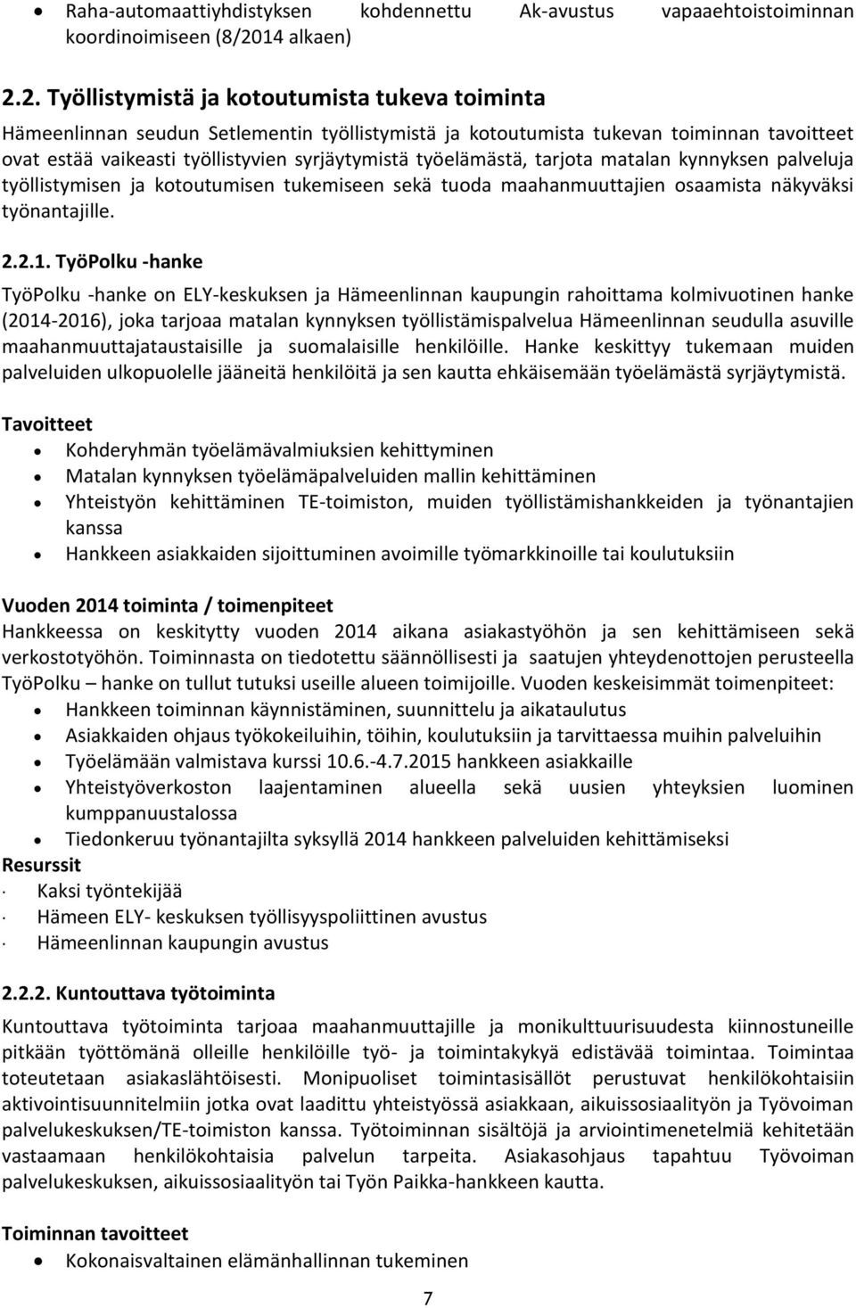 2. Työllistymistä ja kotoutumista tukeva toiminta Hämeenlinnan seudun Setlementin työllistymistä ja kotoutumista tukevan toiminnan tavoitteet ovat estää vaikeasti työllistyvien syrjäytymistä