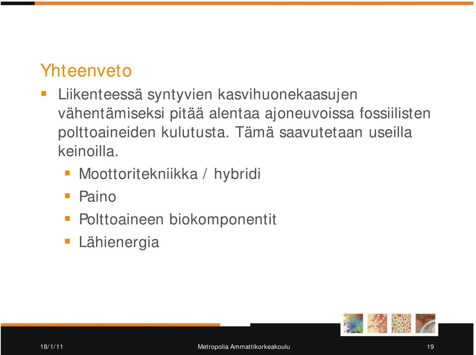 polttoaineiden kulutusta. Tämä saavutetaan useilla keinoilla.