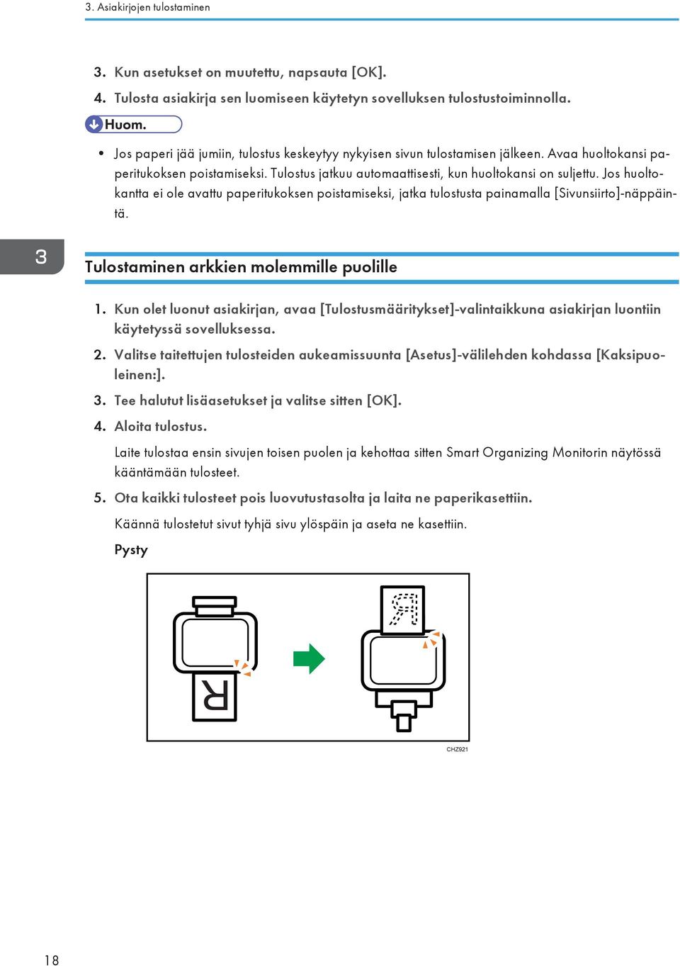 Jos huoltokantta ei ole avattu paperitukoksen poistamiseksi, jatka tulostusta painamalla [Sivunsiirto]-näppäintä. Tulostaminen arkkien molemmille puolille 1.