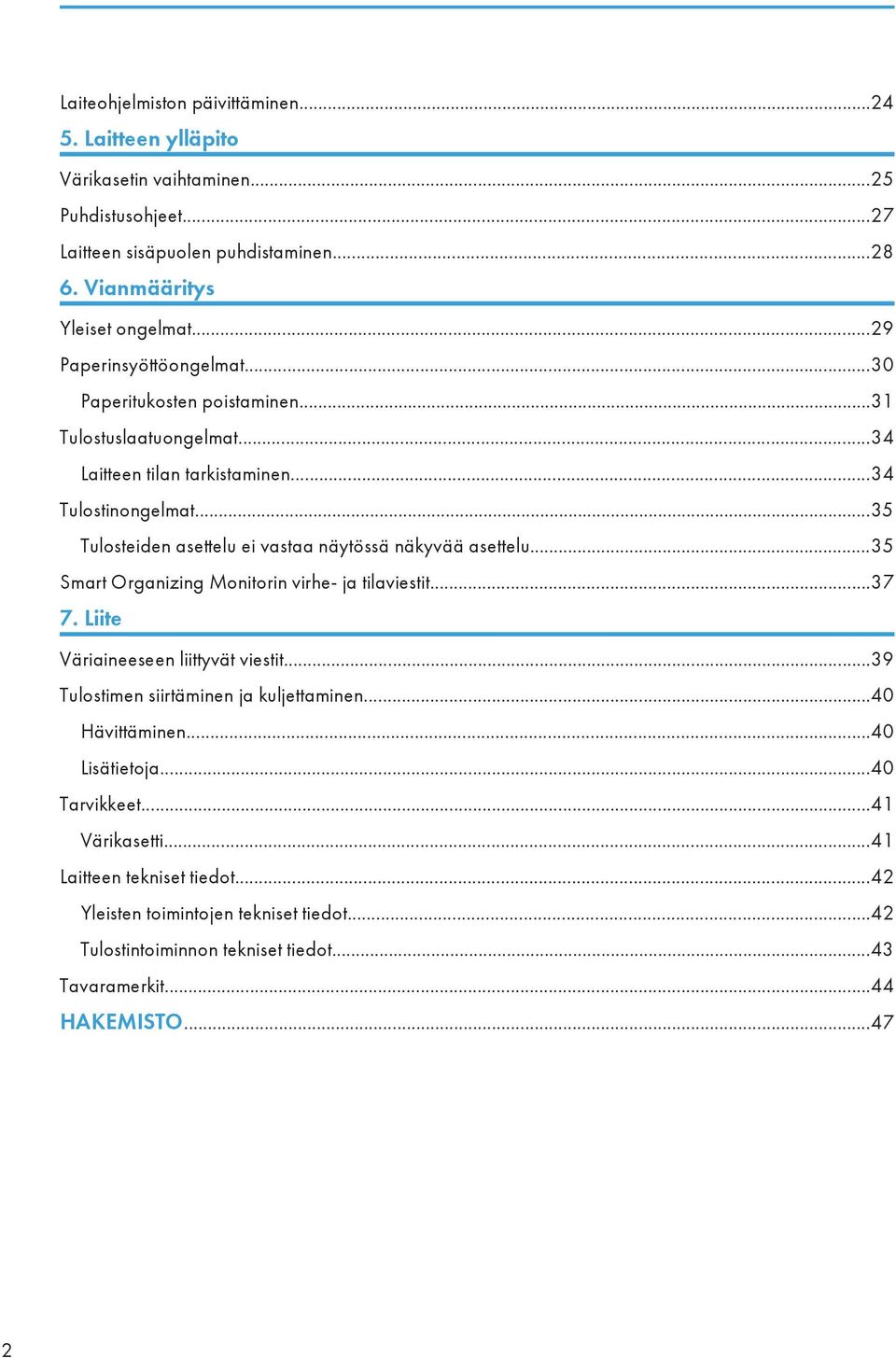 ..35 Tulosteiden asettelu ei vastaa näytössä näkyvää asettelu...35 Smart Organizing Monitorin virhe- ja tilaviestit...37 7. Liite Väriaineeseen liittyvät viestit.