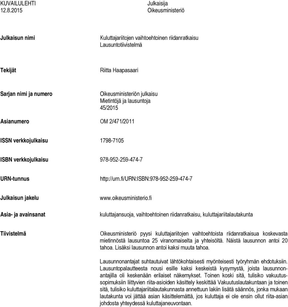 Mietintöjä ja lausuntoja 45/2015 Asianumero OM 2/471/2011 ISSN verkkojulkaisu 1798-7105 ISBN verkkojulkaisu 978-952-259-474-7 URN-tunnus http://urn.
