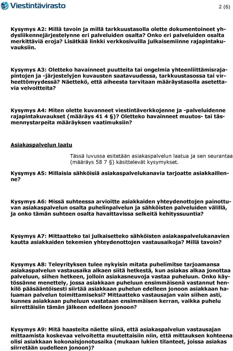 Kysymys A3: Oletteko havainneet puutteita tai ongelmia yhteenliittämisrajapintojen ja -järjestelyjen kuvausten saatavuudessa, tarkkuustasossa tai virheettömyydessä?