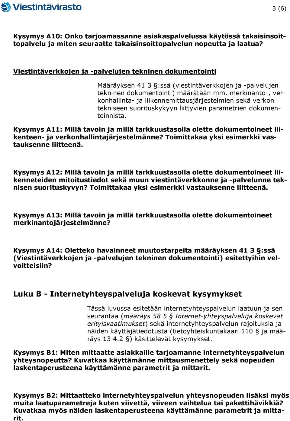 merkinanto-, verkonhallinta- ja liikennemittausjärjestelmien sekä verkon tekniseen suorituskykyyn liittyvien parametrien dokumentoinnista.