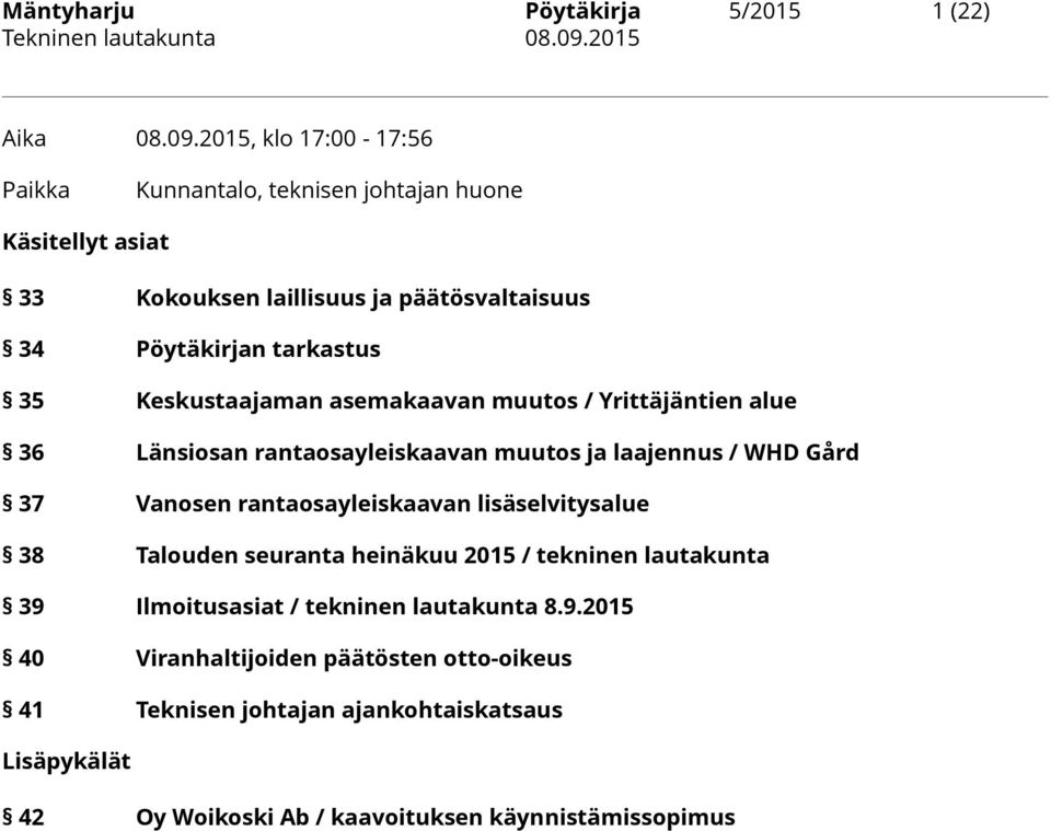 Keskustaajaman asemakaavan muutos / Yrittäjäntien alue 36 Länsiosan rantaosayleiskaavan muutos ja laajennus / WHD Gård 37 Vanosen rantaosayleiskaavan