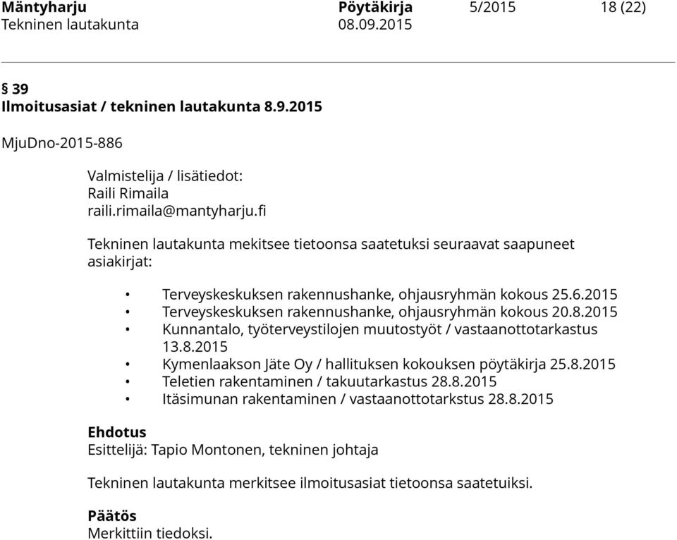 2015 Terveyskeskuksen rakennushanke, ohjausryhmän kokous 20.8.2015 Kunnantalo, työterveystilojen muutostyöt / vastaanottotarkastus 13.8.2015 Kymenlaakson Jäte Oy / hallituksen kokouksen pöytäkirja 25.