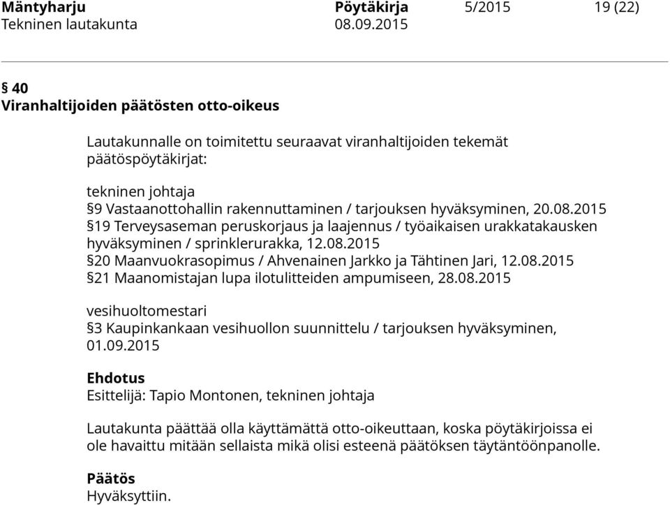 08.2015 21 Maanomistajan lupa ilotulitteiden ampumiseen, 28.08.2015 vesihuoltomestari 3 Kaupinkankaan vesihuollon suunnittelu / tarjouksen hyväksyminen, 01.09.