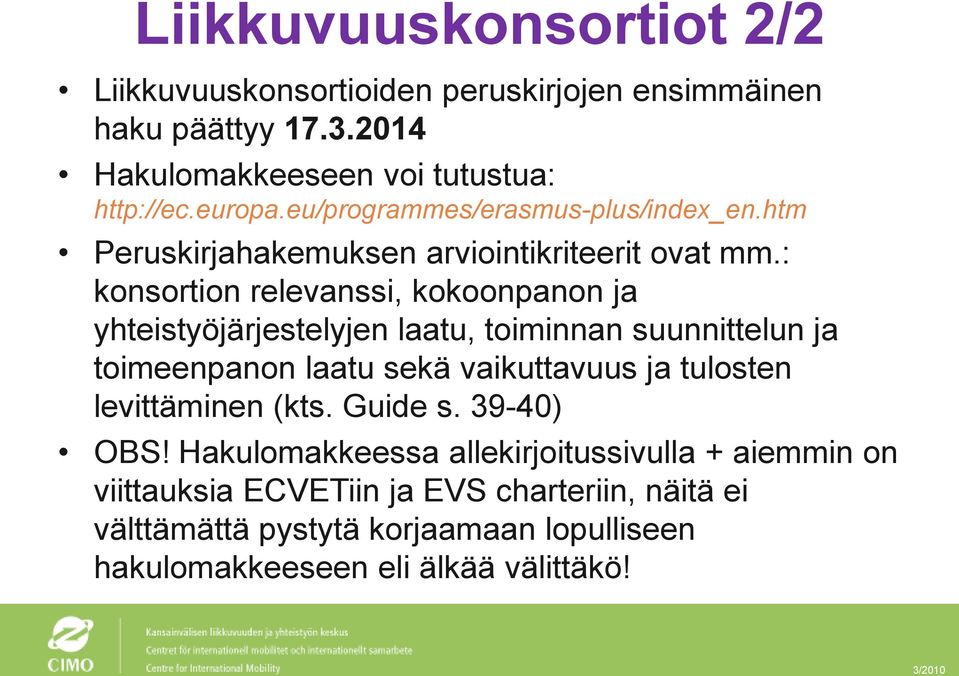 : konsortion relevanssi, kokoonpanon ja yhteistyöjärjestelyjen laatu, toiminnan suunnittelun ja toimeenpanon laatu sekä vaikuttavuus ja tulosten