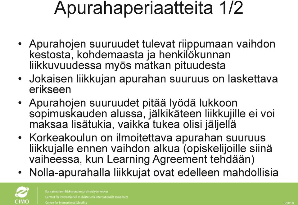 alussa, jälkikäteen liikkujille ei voi maksaa lisätukia, vaikka tukea olisi jäljellä Korkeakoulun on ilmoitettava apurahan suuruus