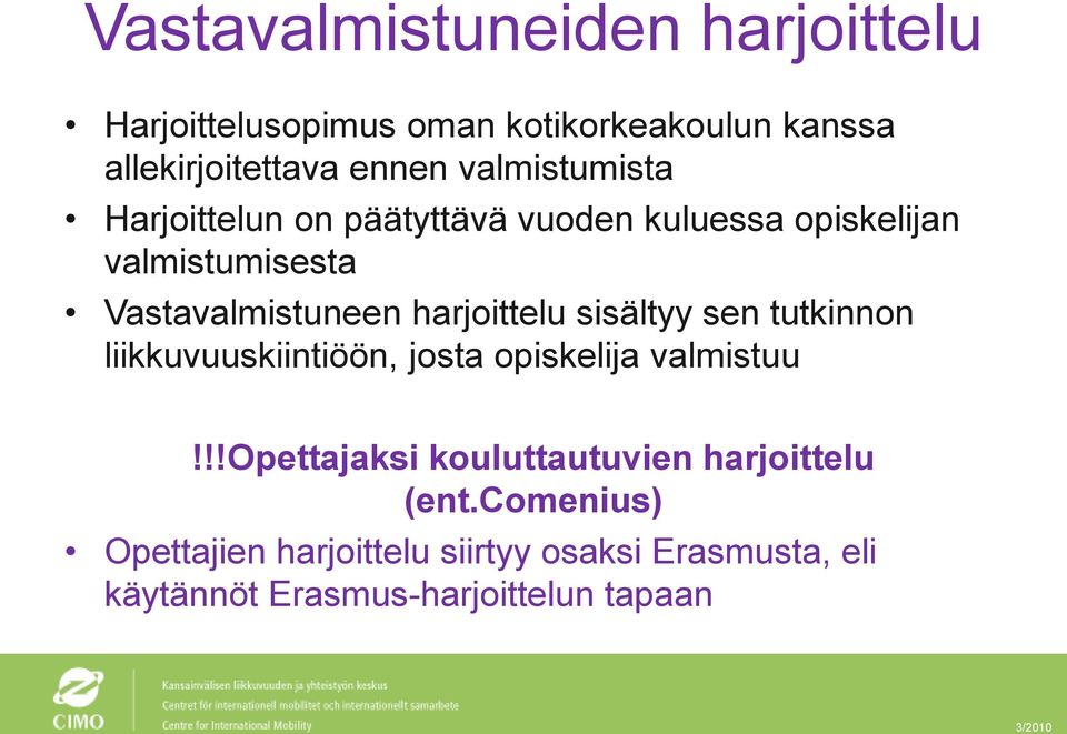 harjoittelu sisältyy sen tutkinnon liikkuvuuskiintiöön, josta opiskelija valmistuu!