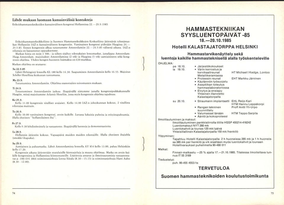 24.9-85 välisenä aikana. IAZ:n edustaja on lupautunut oppaaksemme.