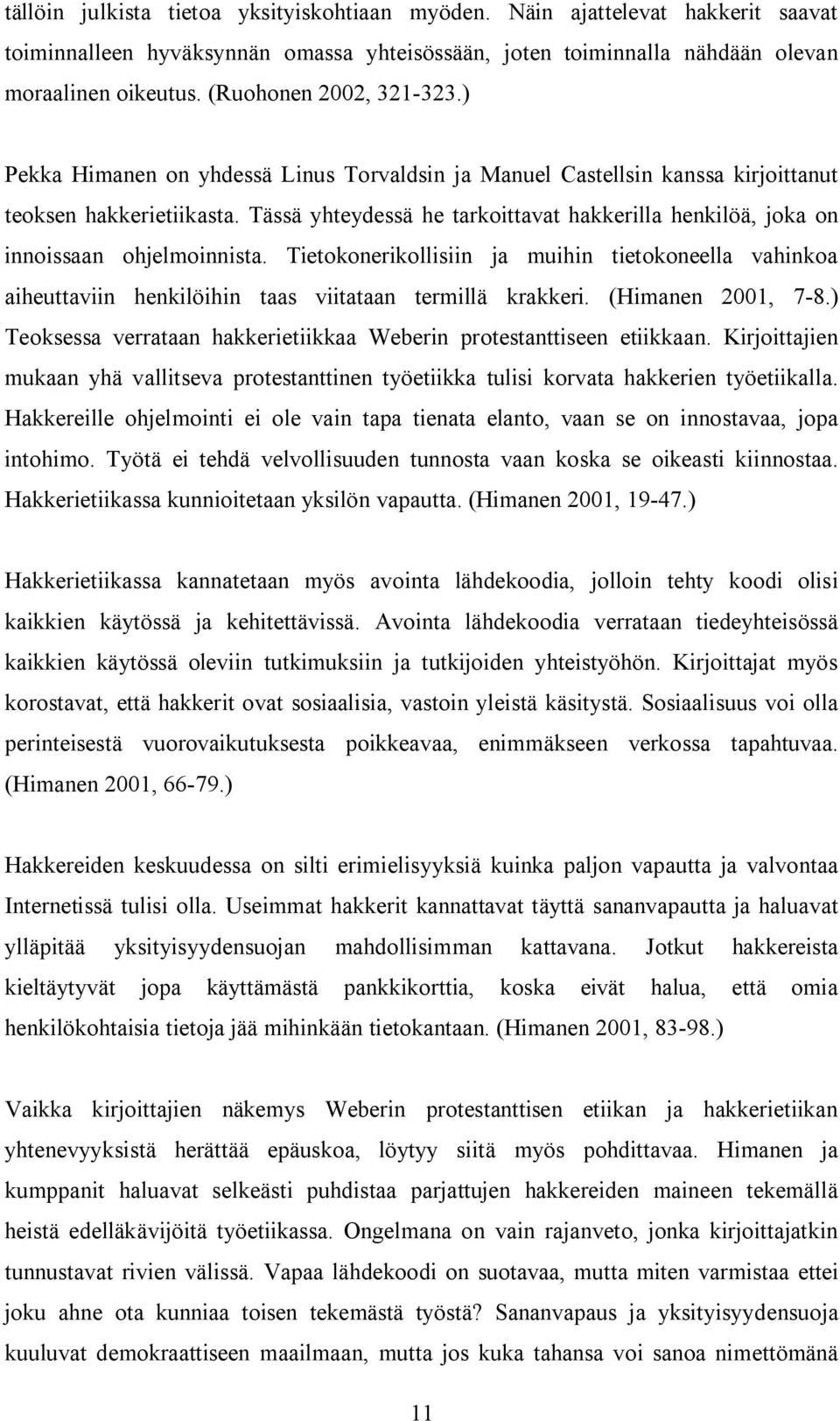 Tässä yhteydessä he tarkoittavat hakkerilla henkilöä, joka on innoissaan ohjelmoinnista.