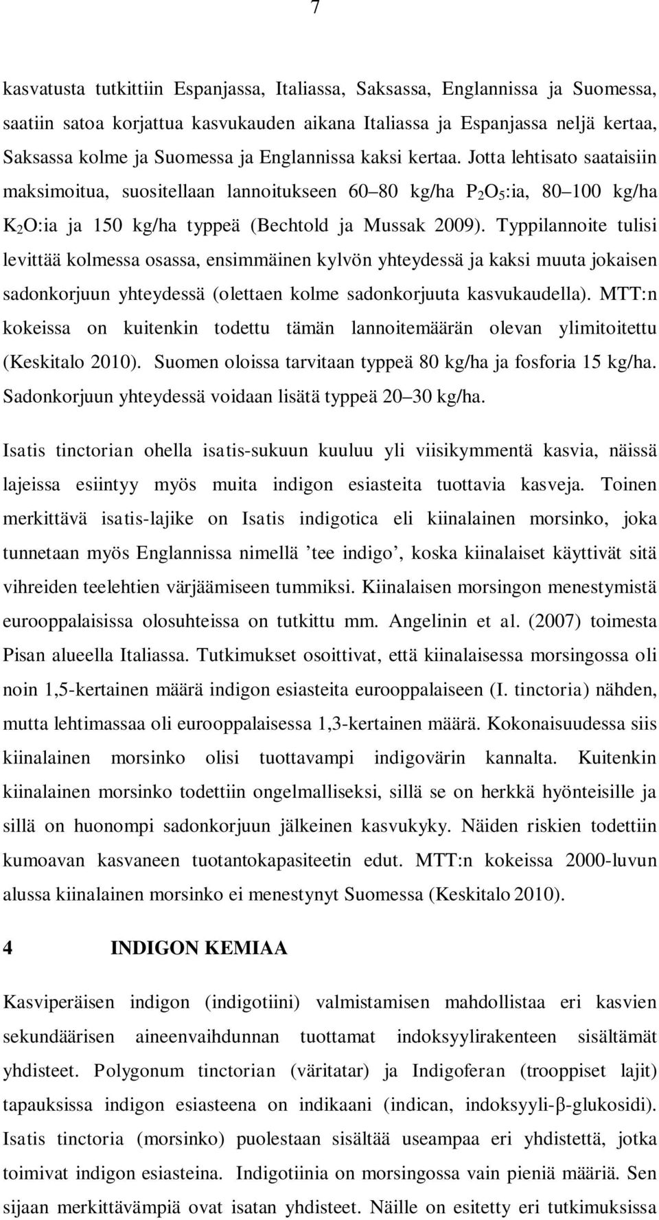 Typpilannoite tulisi levittää kolmessa osassa, ensimmäinen kylvön yhteydessä ja kaksi muuta jokaisen sadonkorjuun yhteydessä (olettaen kolme sadonkorjuuta kasvukaudella).