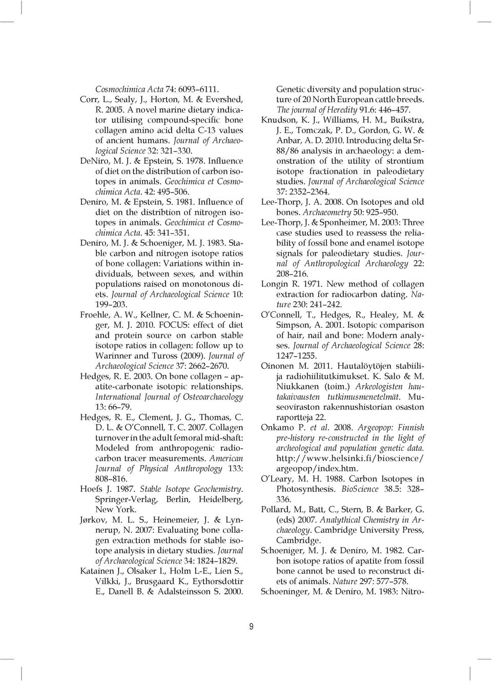 1978. Influence of diet on the distribution of carbon isotopes in animals. Geochimica et Cosmochimica Acta. 42: 495 506. Deniro, M. & Epstein, S. 1981.