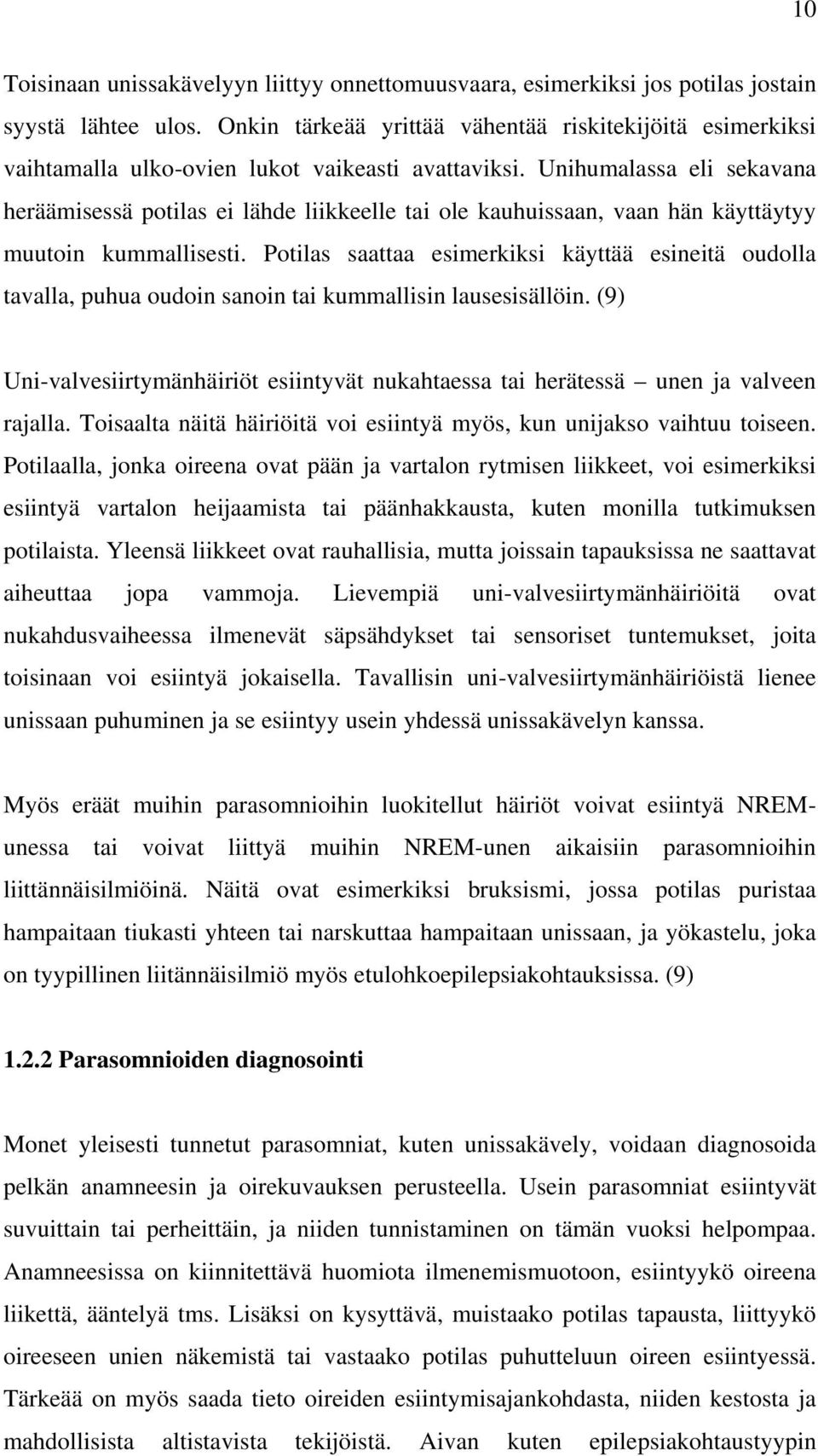 Unihumalassa eli sekavana heräämisessä potilas ei lähde liikkeelle tai ole kauhuissaan, vaan hän käyttäytyy muutoin kummallisesti.