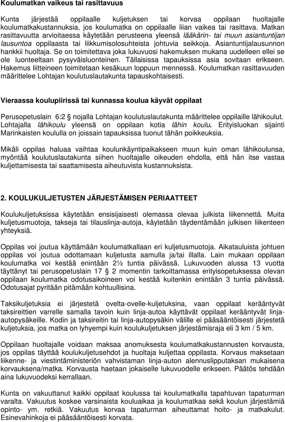 Asiantuntijalausunnon hankkii huoltaja. Se on toimitettava joka lukuvuosi hakemuksen mukana uudelleen ellei se ole luonteeltaan pysyväisluonteinen. Tällaisissa tapauksissa asia sovitaan erikseen.