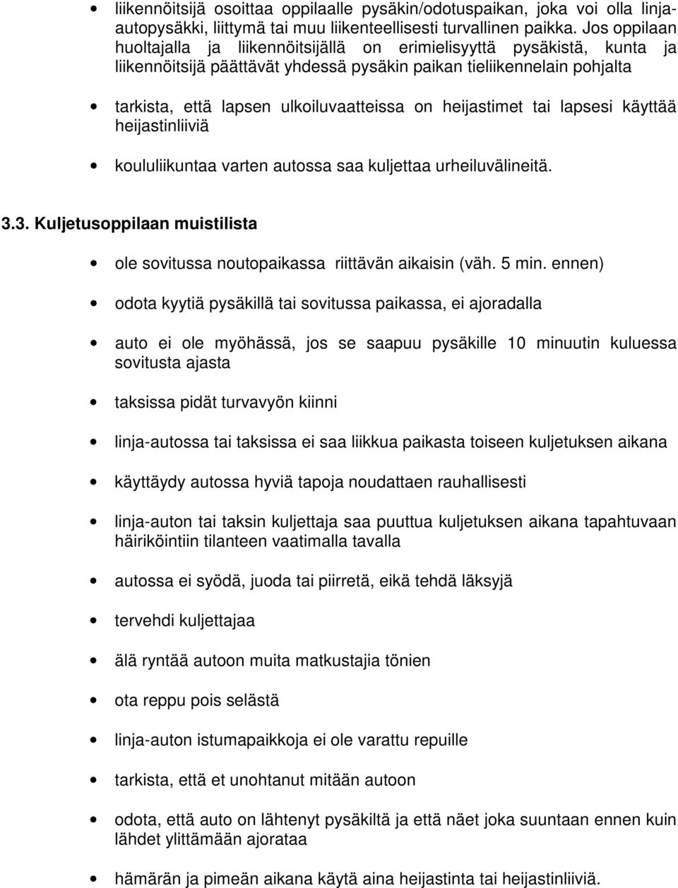 heijastimet tai lapsesi käyttää heijastinliiviä koululiikuntaa varten autossa saa kuljettaa urheiluvälineitä. 3.3. Kuljetusoppilaan muistilista ole sovitussa noutopaikassa riittävän aikaisin (väh.