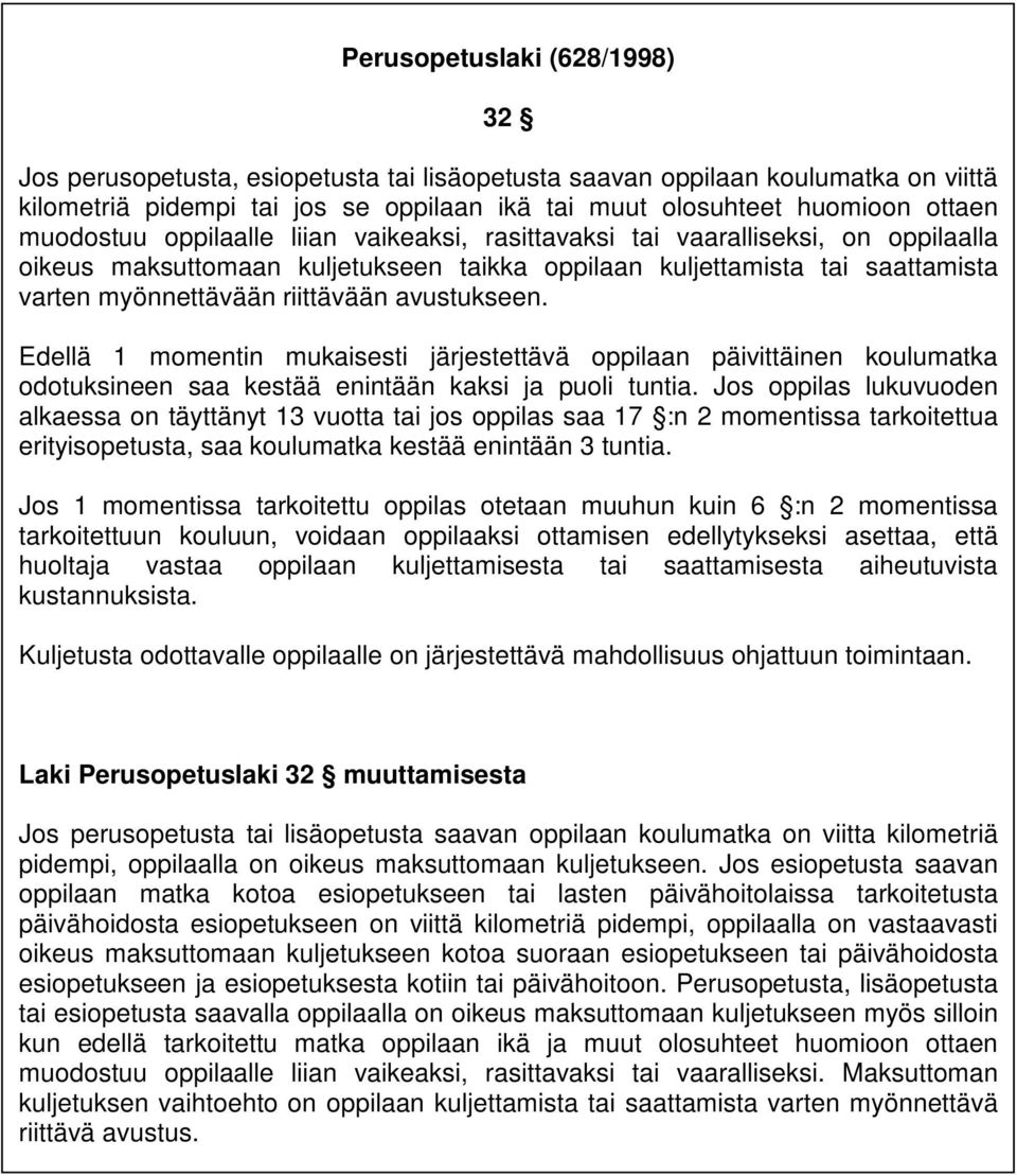 avustukseen. Edellä 1 momentin mukaisesti järjestettävä oppilaan päivittäinen koulumatka odotuksineen saa kestää enintään kaksi ja puoli tuntia.