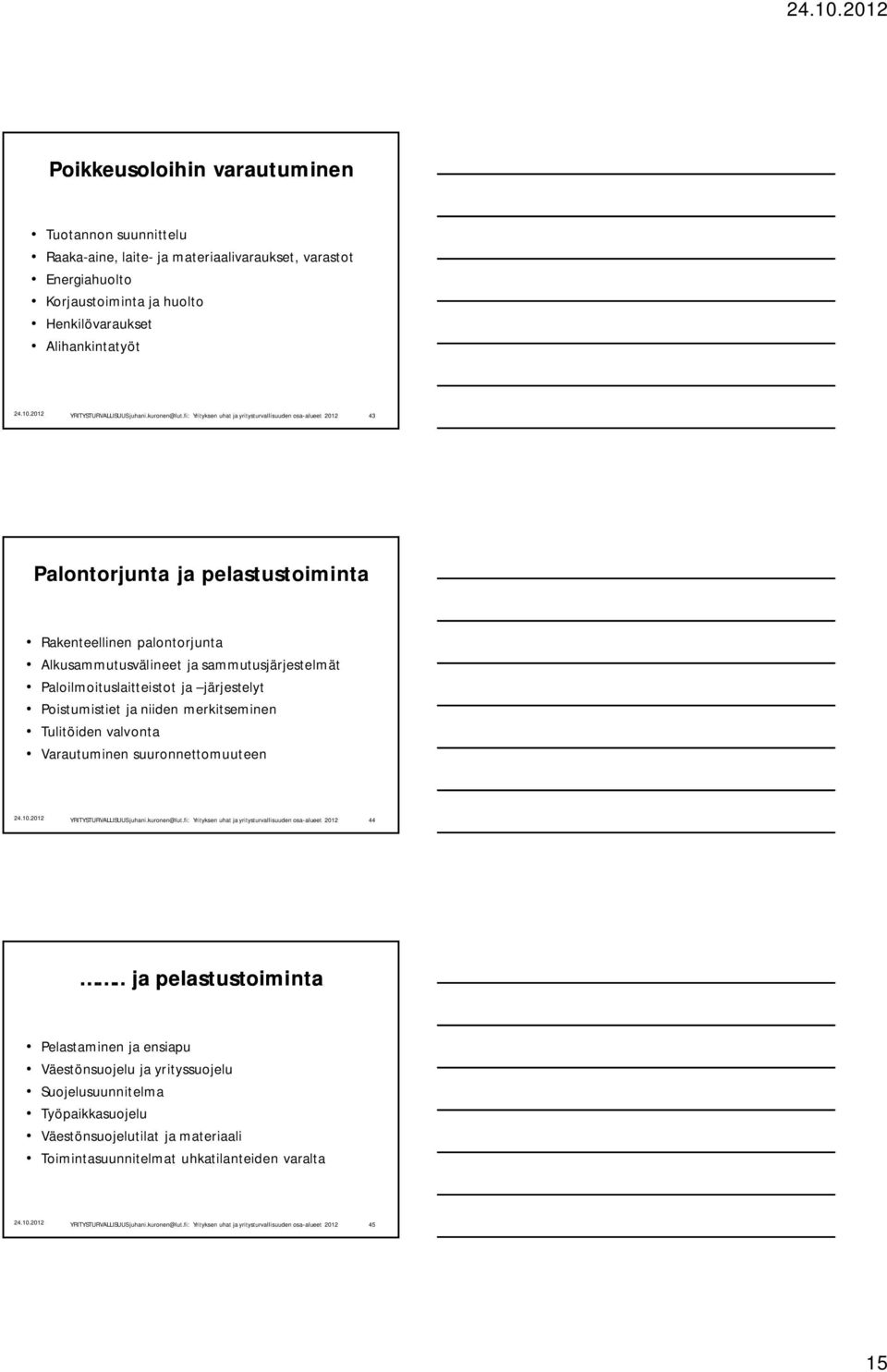 Paloilmoituslaitteistot ja järjestelyt Poistumistiet ja niiden merkitseminen Tulitöiden valvonta Varautuminen suuronnettomuuteen 44.