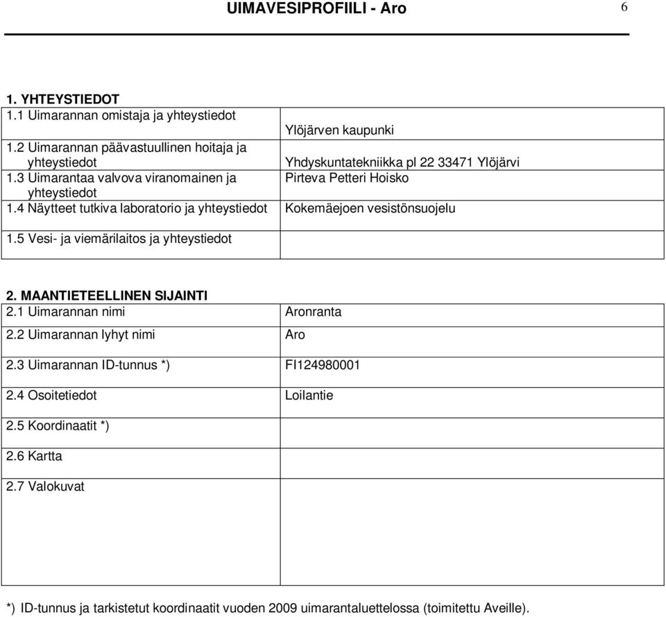 4 Näytteet tutkiva laboratorio ja yhteystiedot Kokemäejoen vesistönsuojelu 1.5 Vesi- ja viemärilaitos ja yhteystiedot 2. MAANTIETEELLINEN SIJAINTI 2.