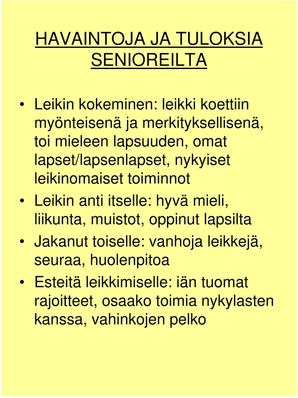 Leikin anti itselle: hyvä mieli, liikunta, muistot, oppinut lapsilta Jakanut toiselle: vanhoja