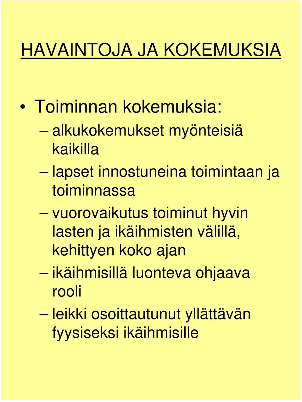 toiminut hyvin lasten ja ikäihmisten välillä, kehittyen koko ajan