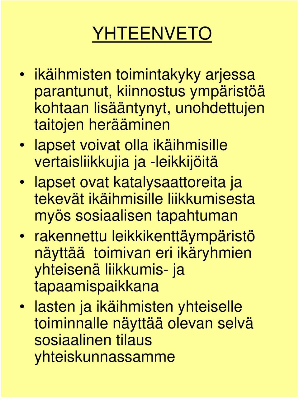 ikäihmisille liikkumisesta myös sosiaalisen tapahtuman rakennettu leikkikenttäympäristö näyttää toimivan eri ikäryhmien