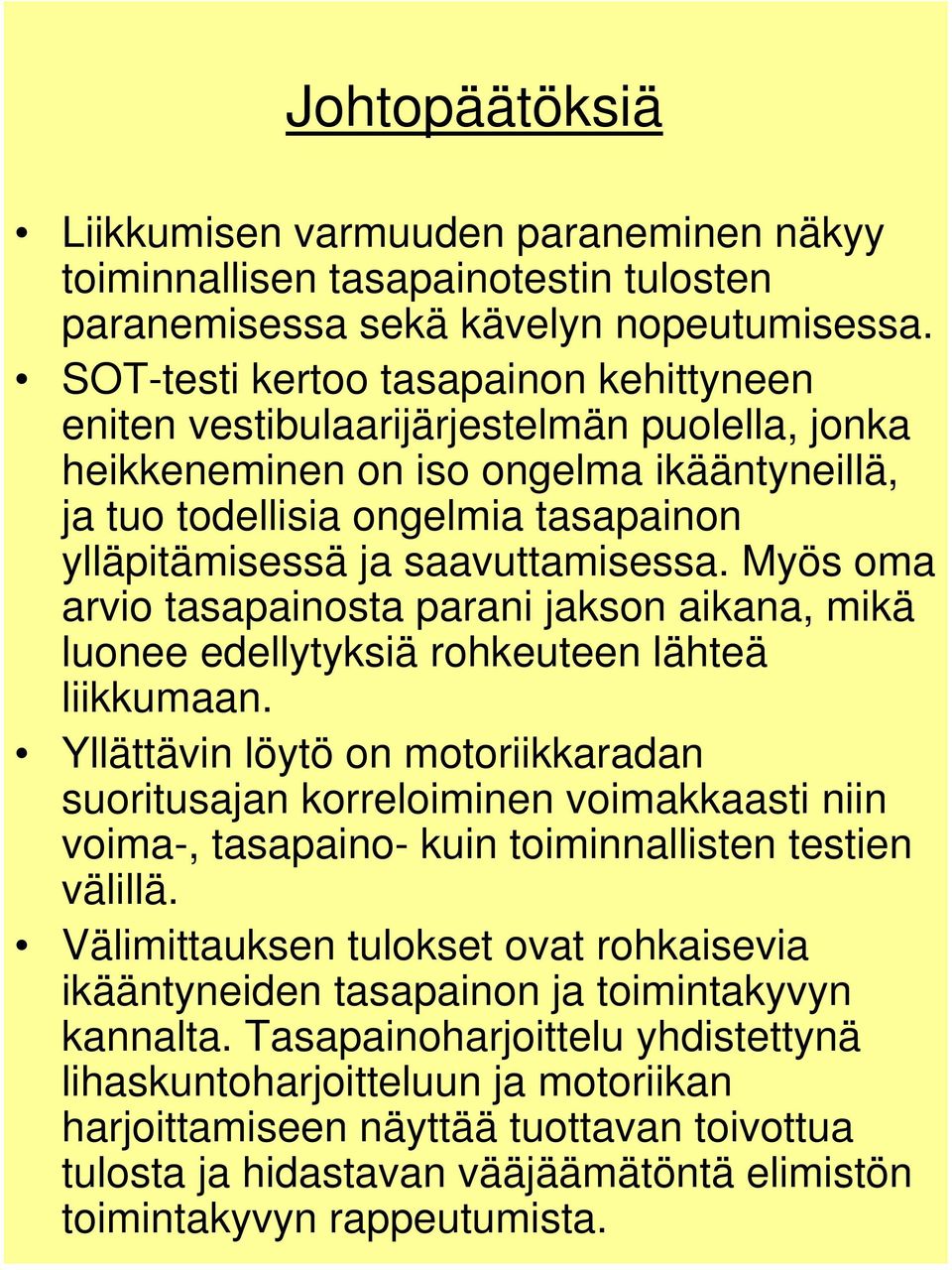 saavuttamisessa. Myös oma arvio tasapainosta parani jakson aikana, mikä luonee edellytyksiä rohkeuteen lähteä liikkumaan.