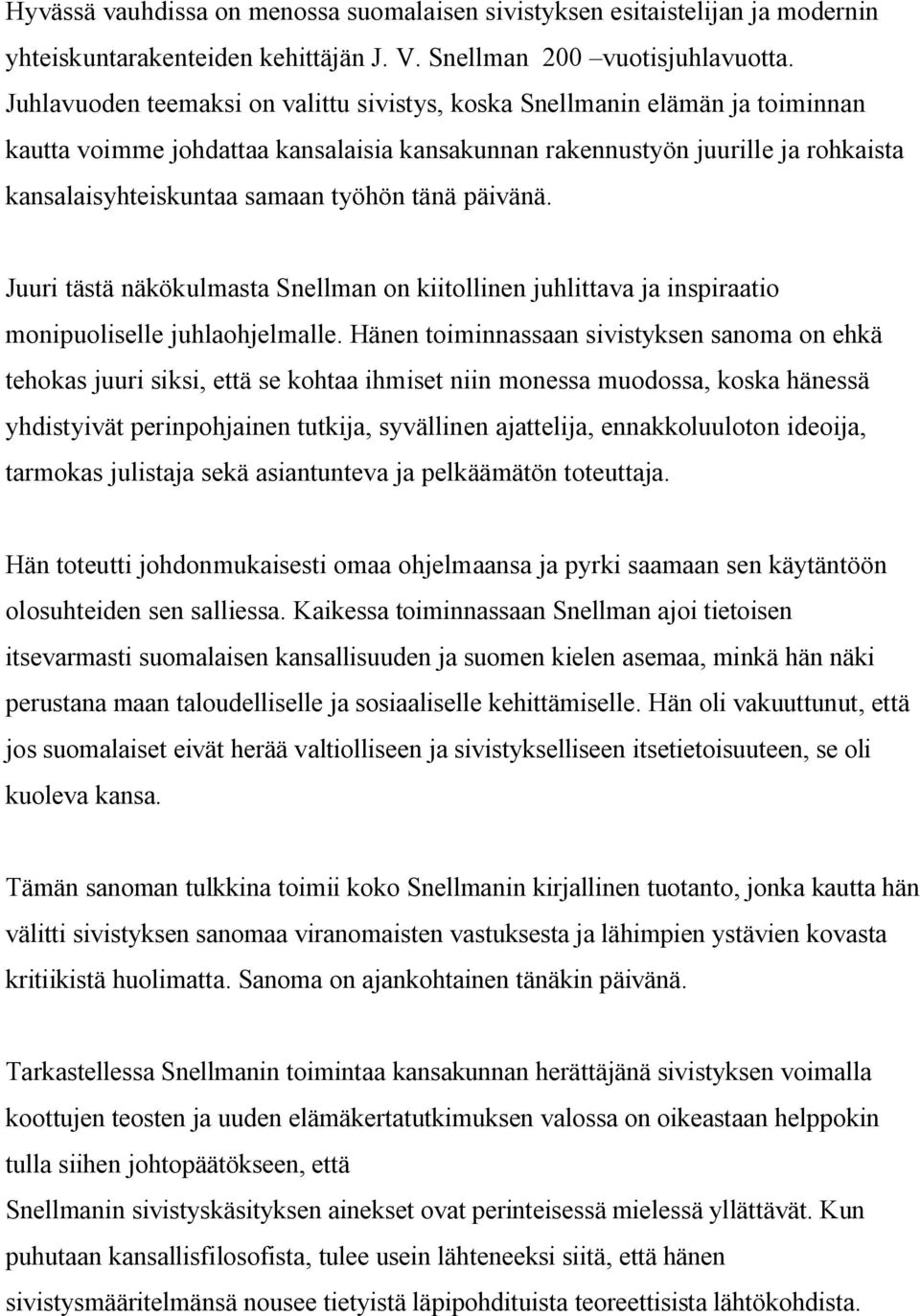 tänä päivänä. Juuri tästä näkökulmasta Snellman on kiitollinen juhlittava ja inspiraatio monipuoliselle juhlaohjelmalle.