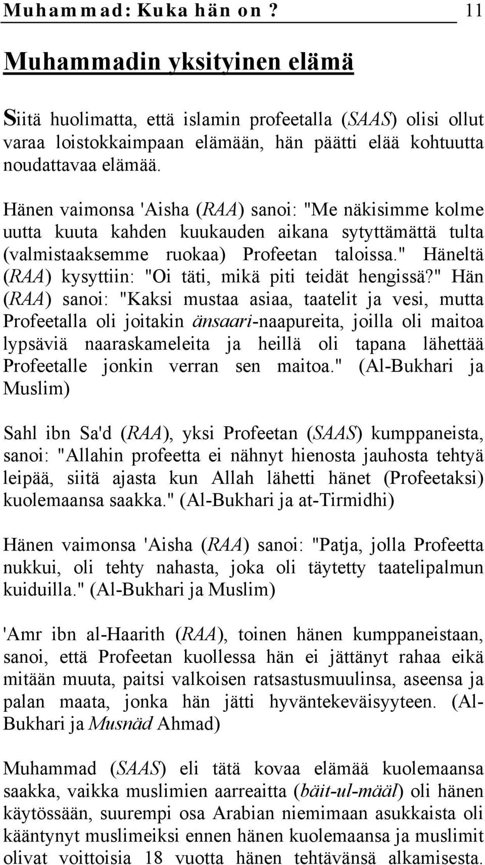 " Häneltä (RAA) kysyttiin: "Oi täti, mikä piti teidät hengissä?