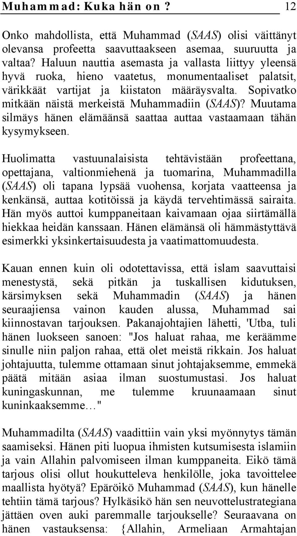 Sopivatko mitkään näistä merkeistä Muhammadiin (SAAS)? Muutama silmäys hänen elämäänsä saattaa auttaa vastaamaan tähän kysymykseen.