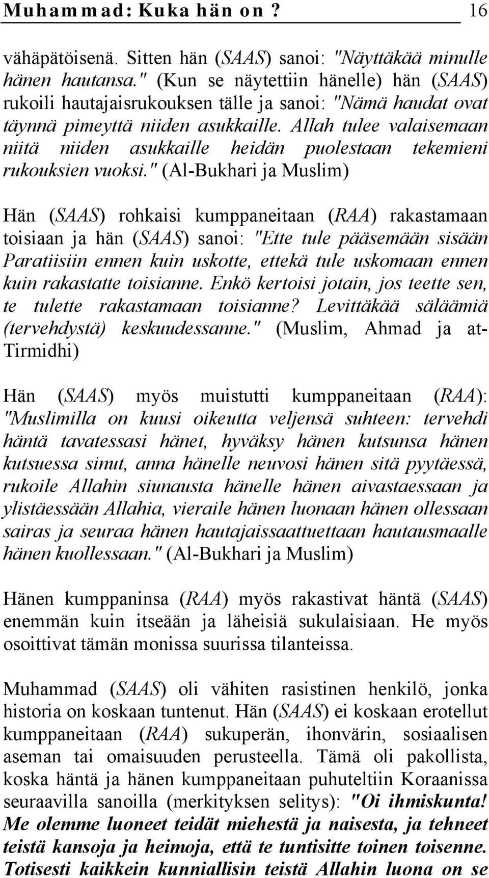 Allah tulee valaisemaan niitä niiden asukkaille heidän puolestaan tekemieni rukouksien vuoksi.