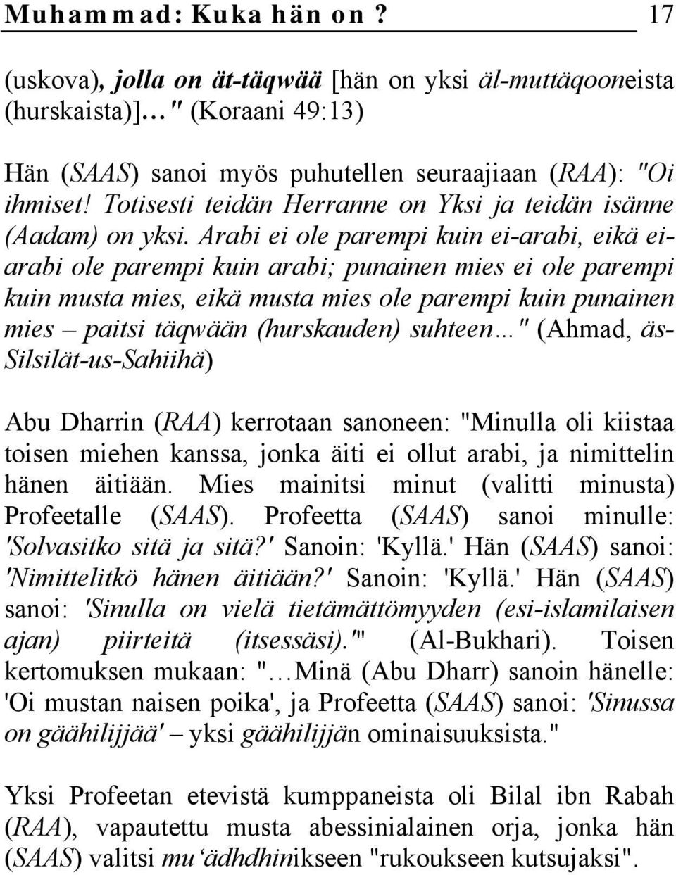 Arabi ei ole parempi kuin ei-arabi, eikä eiarabi ole parempi kuin arabi; punainen mies ei ole parempi kuin musta mies, eikä musta mies ole parempi kuin punainen mies paitsi täqwään (hurskauden)