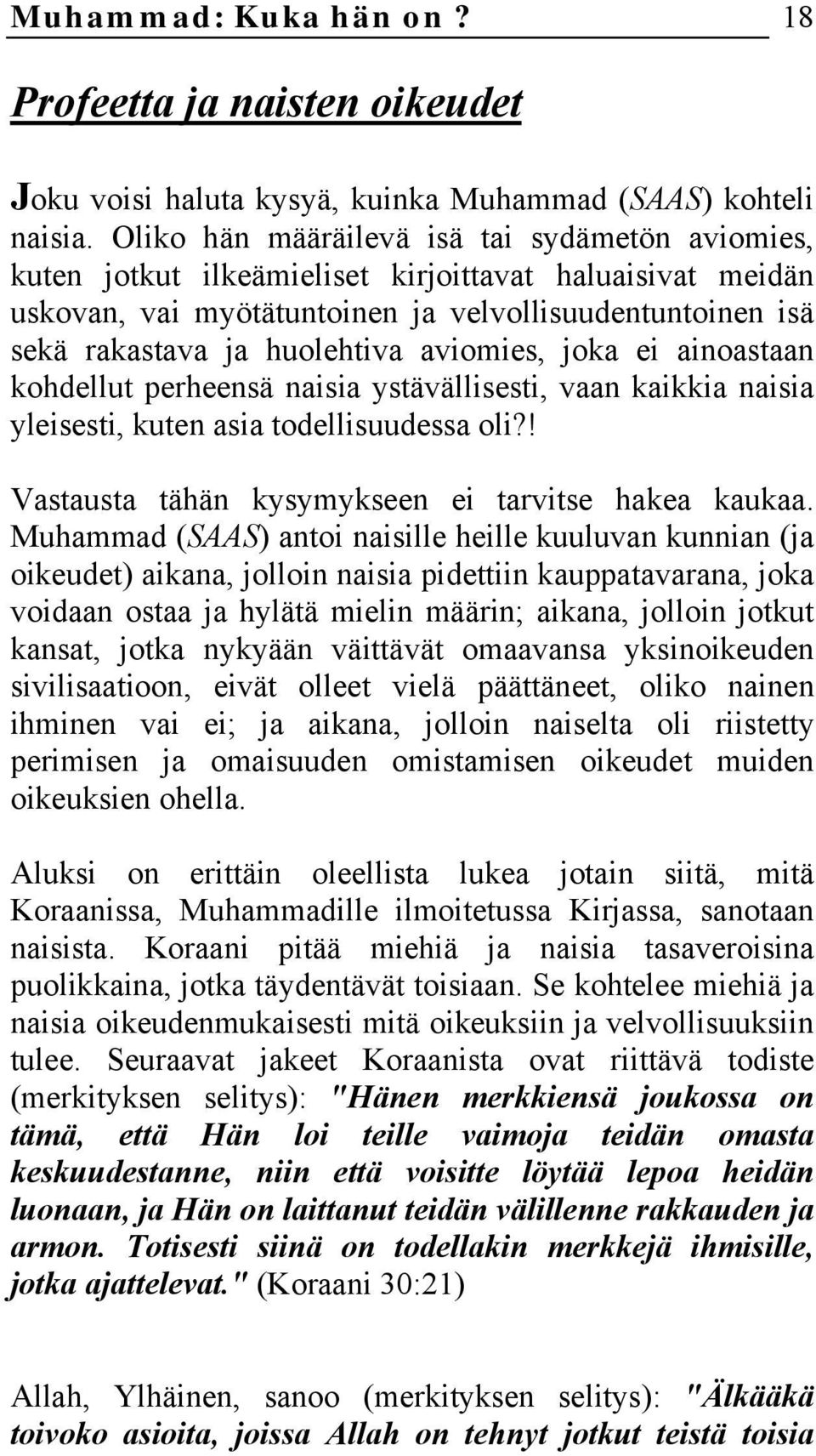 aviomies, joka ei ainoastaan kohdellut perheensä naisia ystävällisesti, vaan kaikkia naisia yleisesti, kuten asia todellisuudessa oli?! Vastausta tähän kysymykseen ei tarvitse hakea kaukaa.